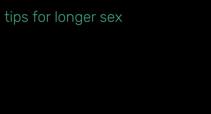 tips for longer sex