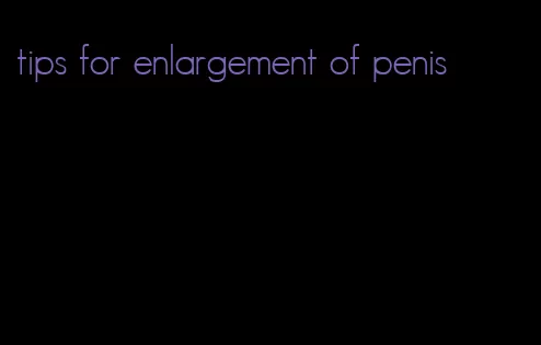 tips for enlargement of penis