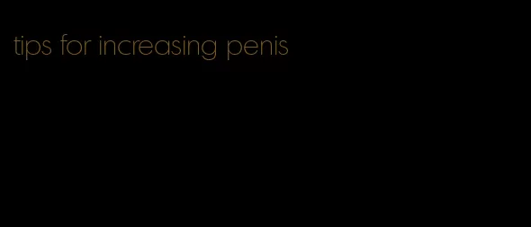 tips for increasing penis