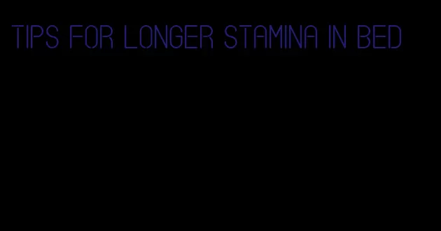 tips for longer stamina in bed