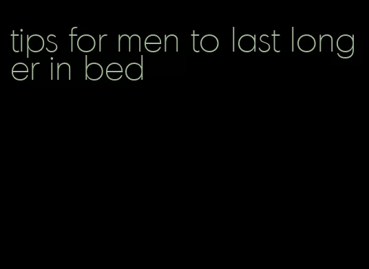 tips for men to last longer in bed