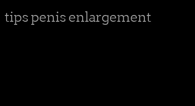 tips penis enlargement