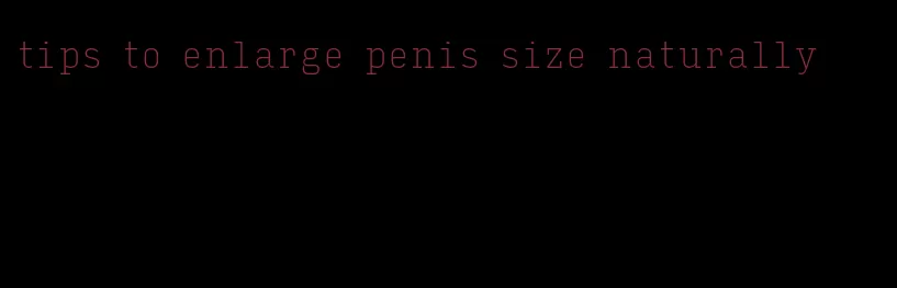 tips to enlarge penis size naturally