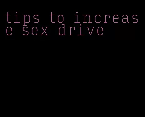 tips to increase sex drive