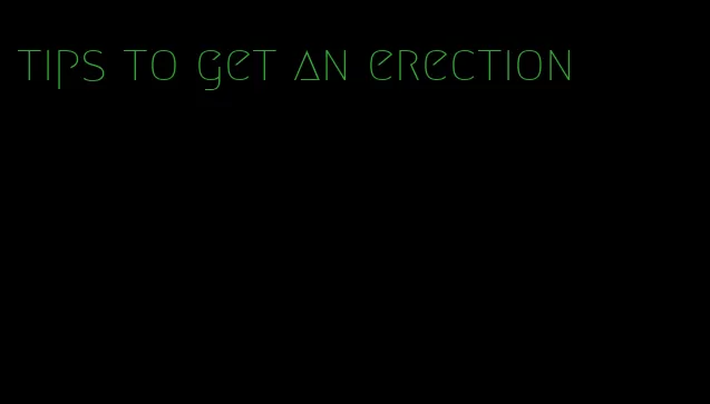 tips to get an erection