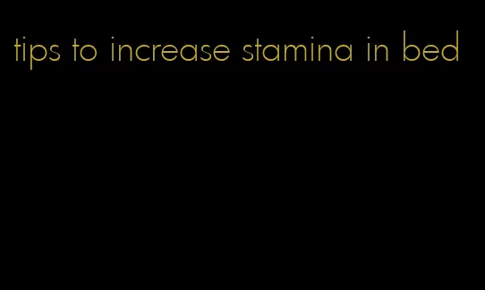 tips to increase stamina in bed