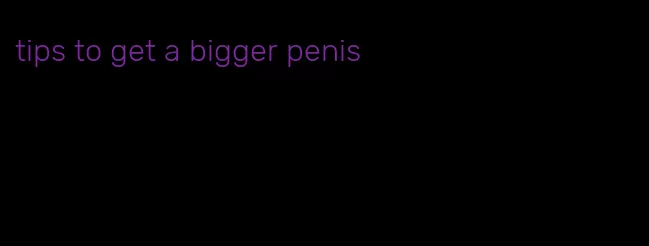 tips to get a bigger penis