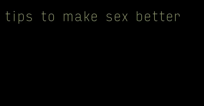 tips to make sex better