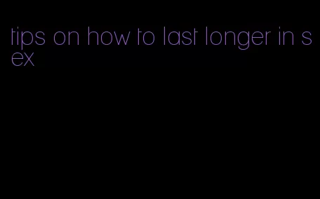 tips on how to last longer in sex