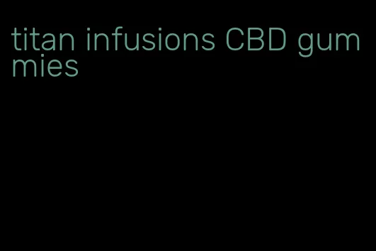 titan infusions CBD gummies