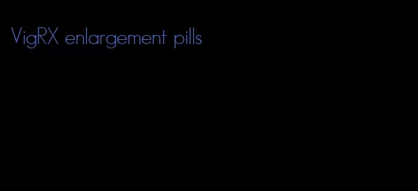 VigRX enlargement pills