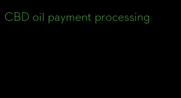 CBD oil payment processing