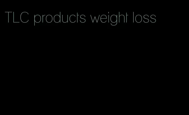 TLC products weight loss