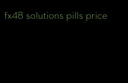 fx48 solutions pills price