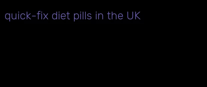 quick-fix diet pills in the UK