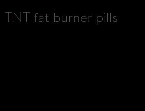 TNT fat burner pills