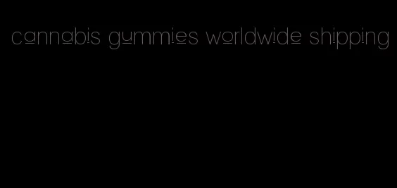 cannabis gummies worldwide shipping