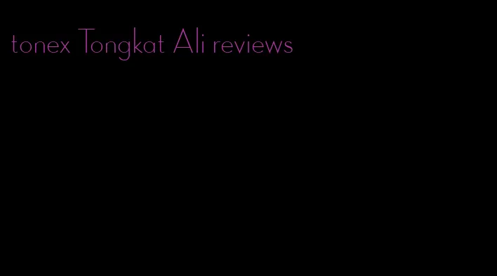 tonex Tongkat Ali reviews