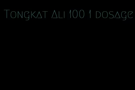 Tongkat Ali 100 1 dosage