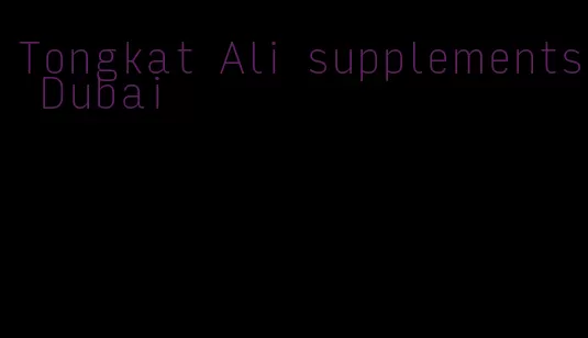 Tongkat Ali supplements Dubai