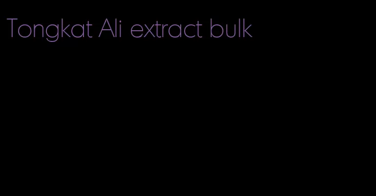 Tongkat Ali extract bulk