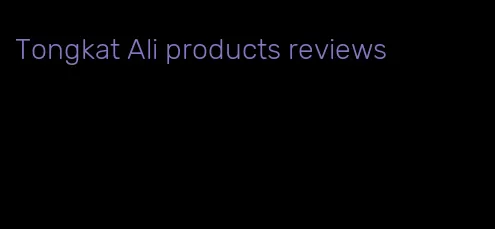 Tongkat Ali products reviews