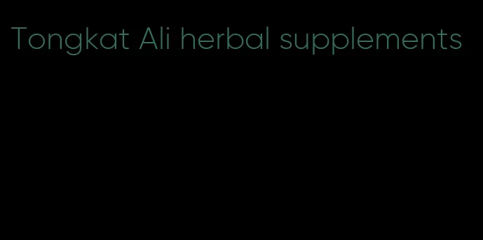 Tongkat Ali herbal supplements