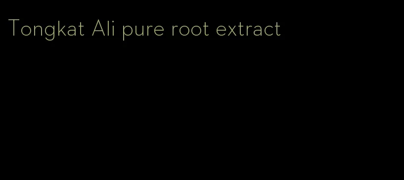 Tongkat Ali pure root extract