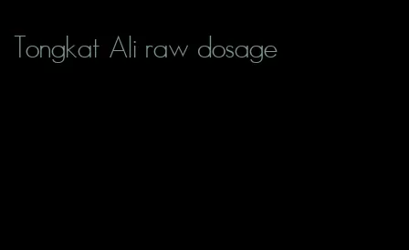 Tongkat Ali raw dosage