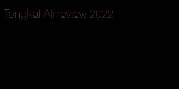 Tongkat Ali review 2022