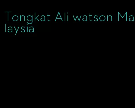 Tongkat Ali watson Malaysia