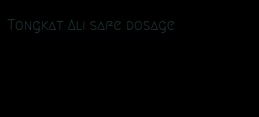 Tongkat Ali safe dosage