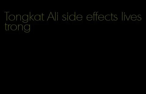 Tongkat Ali side effects livestrong