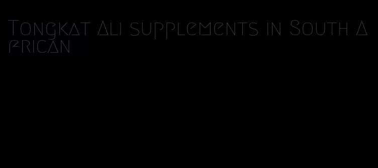 Tongkat Ali supplements in South African