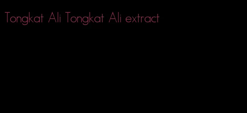 Tongkat Ali Tongkat Ali extract