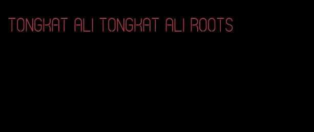 Tongkat Ali Tongkat Ali roots