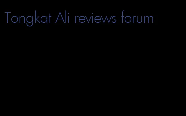 Tongkat Ali reviews forum