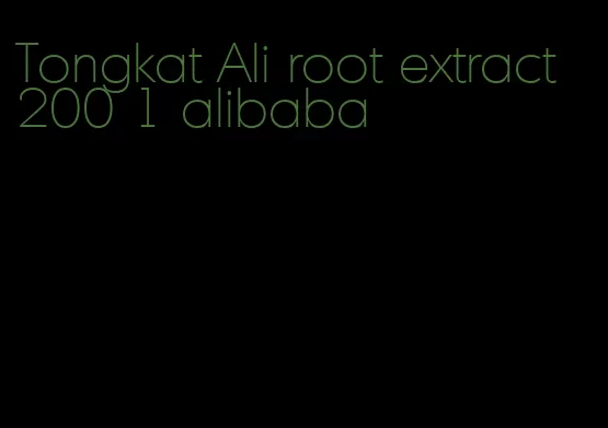 Tongkat Ali root extract 200 1 alibaba