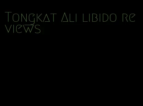 Tongkat Ali libido reviews