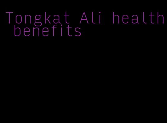 Tongkat Ali health benefits