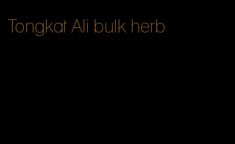 Tongkat Ali bulk herb