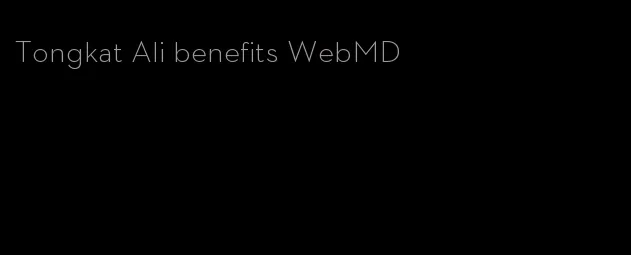 Tongkat Ali benefits WebMD