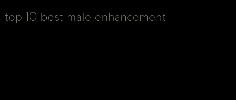 top 10 best male enhancement