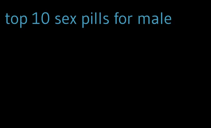 top 10 sex pills for male