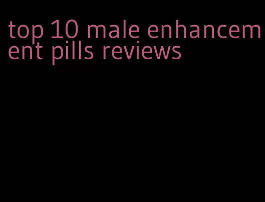 top 10 male enhancement pills reviews