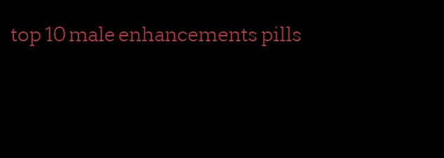 top 10 male enhancements pills