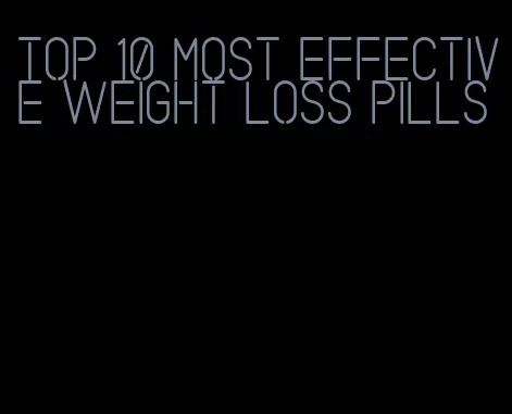 top 10 most effective weight loss pills