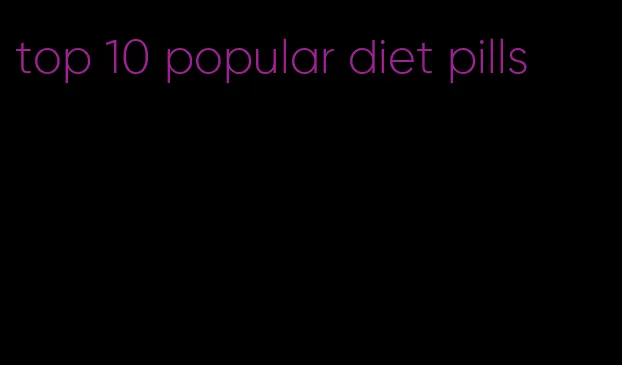 top 10 popular diet pills