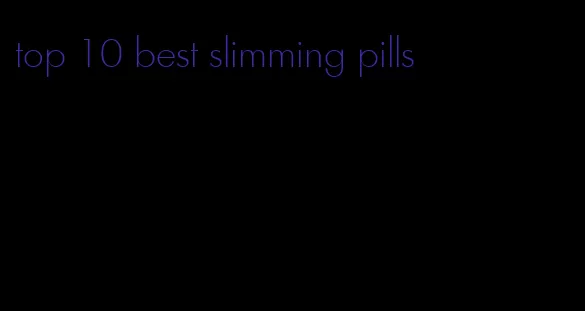 top 10 best slimming pills