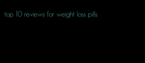 top 10 reviews for weight loss pills